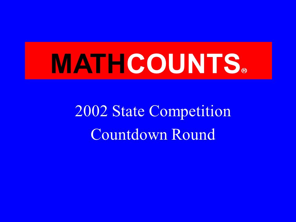 MATHCOUNTS 2002 State Competition Countdown Round. ppt video online