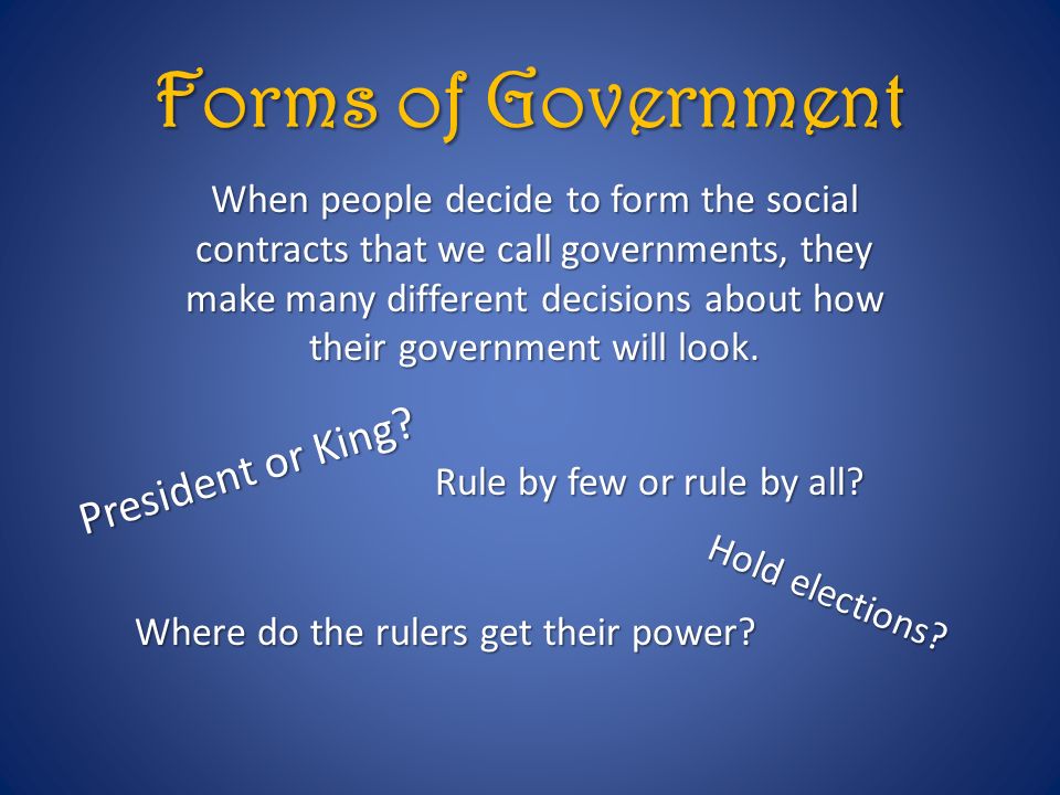 Forms of Government President or King