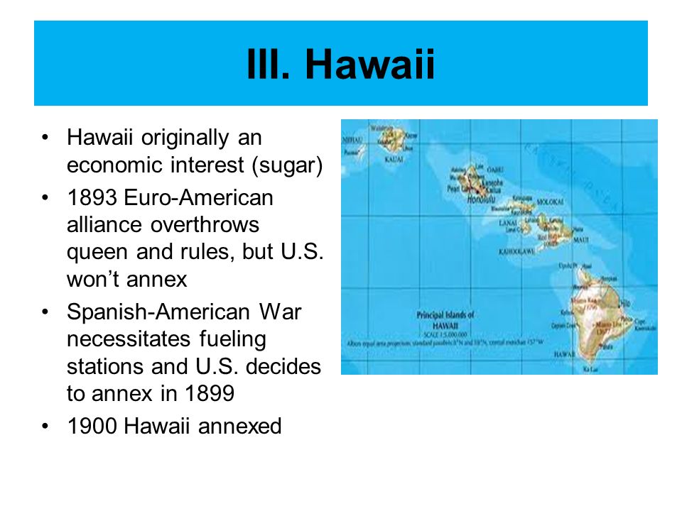 III. Hawaii Hawaii originally an economic interest (sugar)