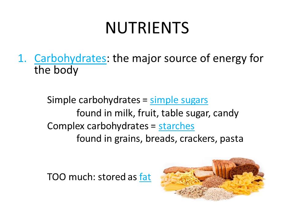 NUTRIENTS Carbohydrates: the major source of energy for the body