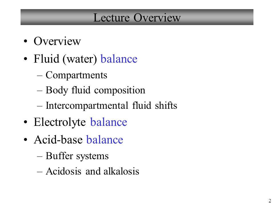 Lecture Overview Overview Fluid (water) balance Electrolyte balance
