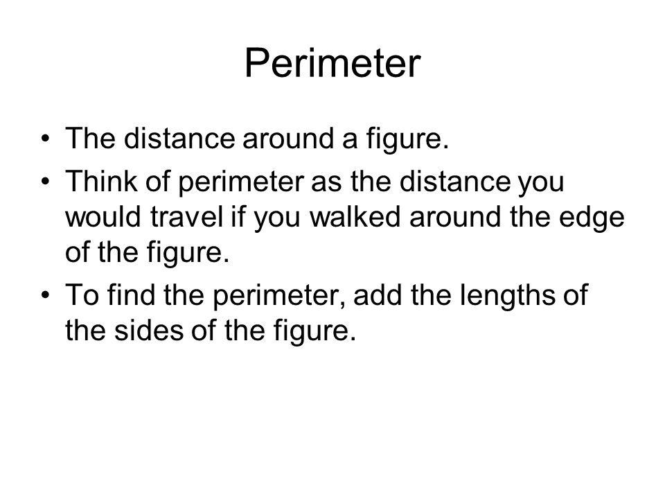 Perimeter The distance around a figure.
