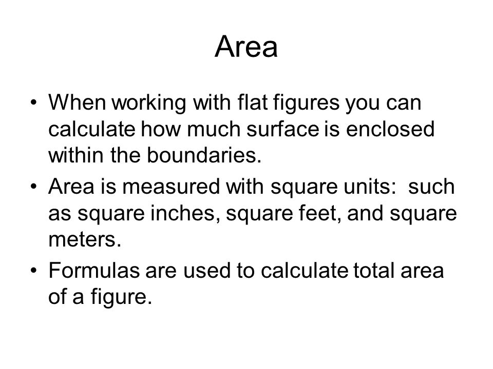 Area When working with flat figures you can calculate how much surface is enclosed within the boundaries.
