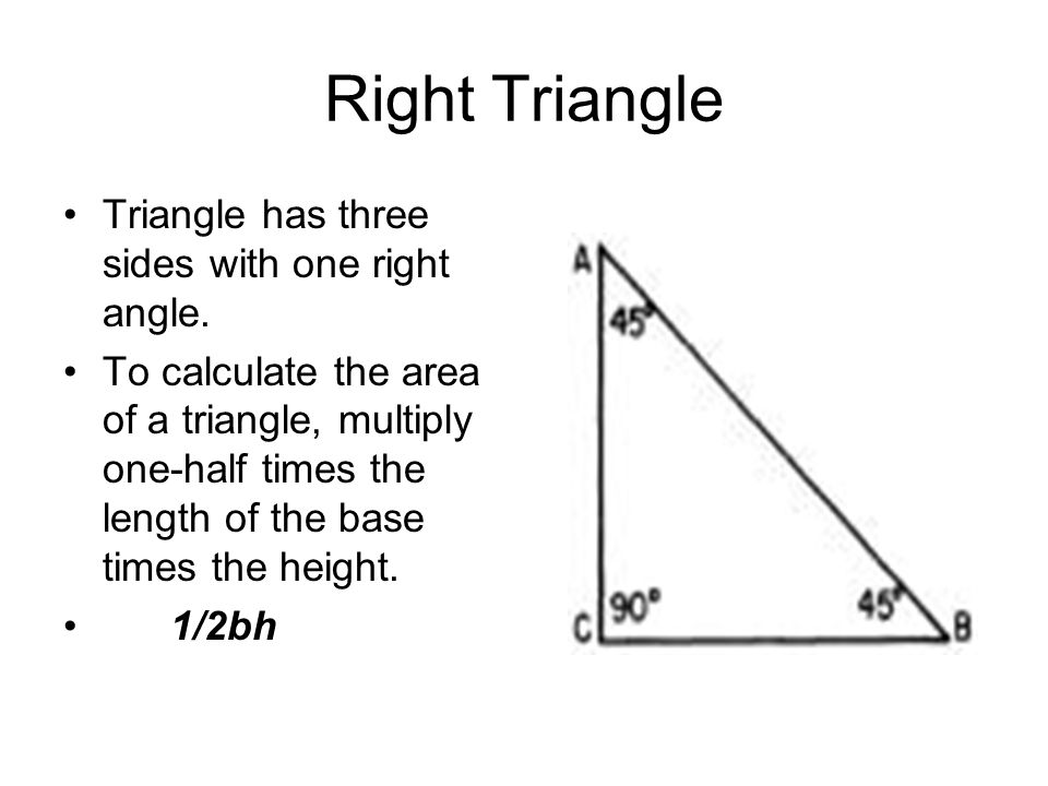Right Triangle Triangle has three sides with one right angle.