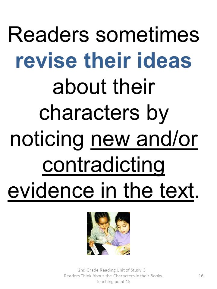 Readers sometimes revise their ideas about their characters by noticing new and/or contradicting evidence in the text.