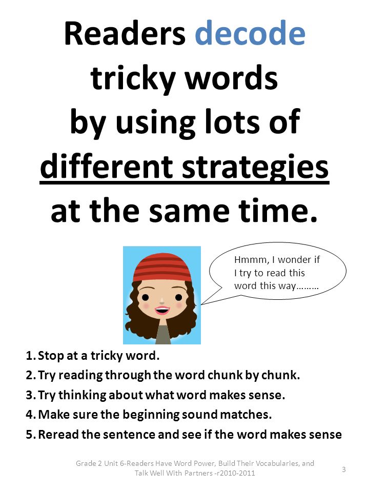 Readers decode tricky words by using lots of different strategies at the same time.