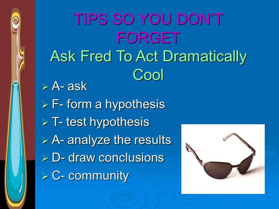 TIPS SO YOU DON’T FORGET Ask Fred To Act Dramatically Cool