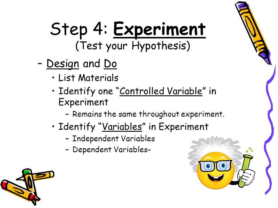Step 4: Experiment (Test your Hypothesis)