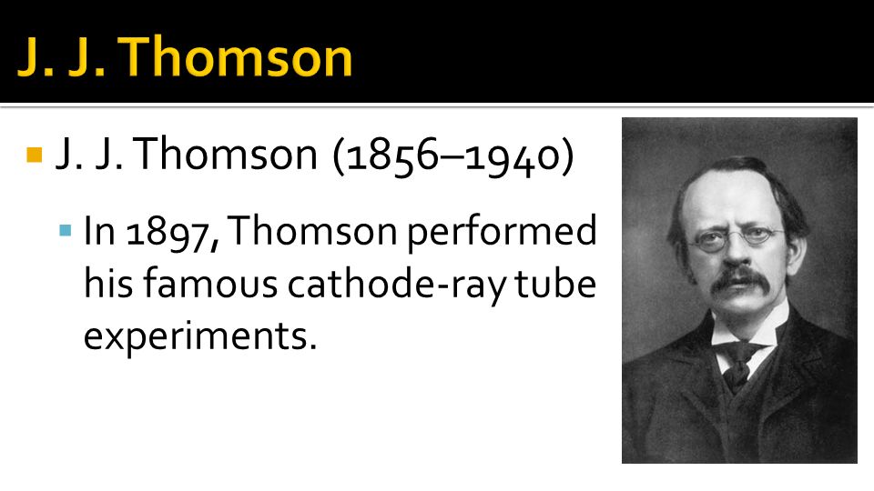 J. J. Thomson J. J. Thomson (1856–1940)