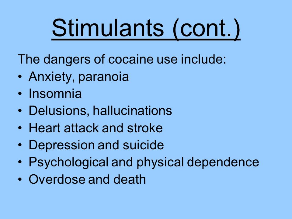 Stimulants (cont.) The dangers of cocaine use include:
