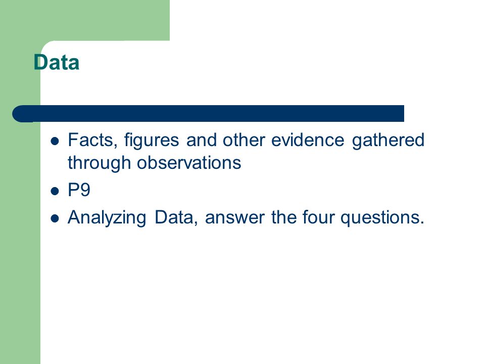 Data Facts, figures and other evidence gathered through observations
