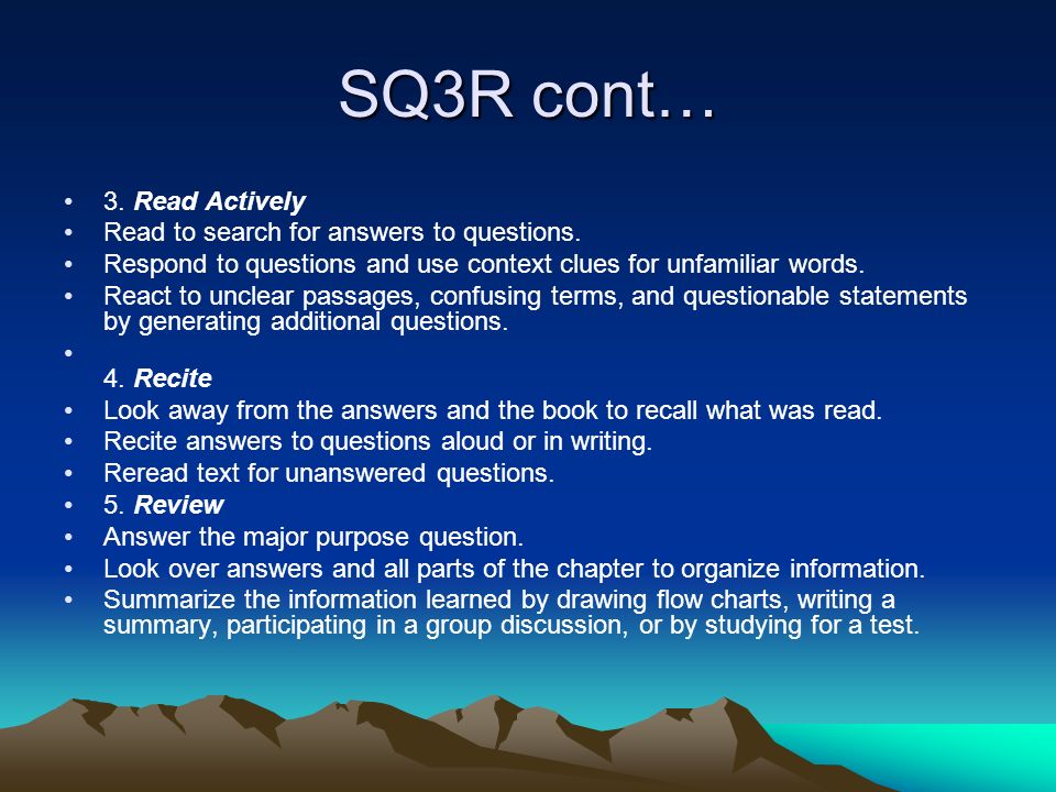 SQ3R cont… 3. Read Actively Read to search for answers to questions.