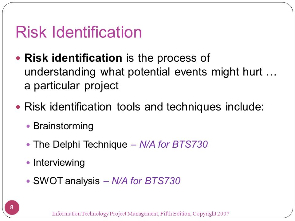 Risk Identification Risk identification is the process of understanding what potential events might hurt … a particular project.