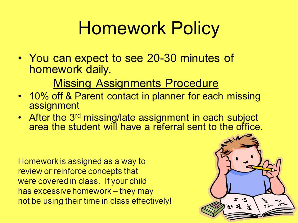 Homework Policy You can expect to see minutes of homework daily.
