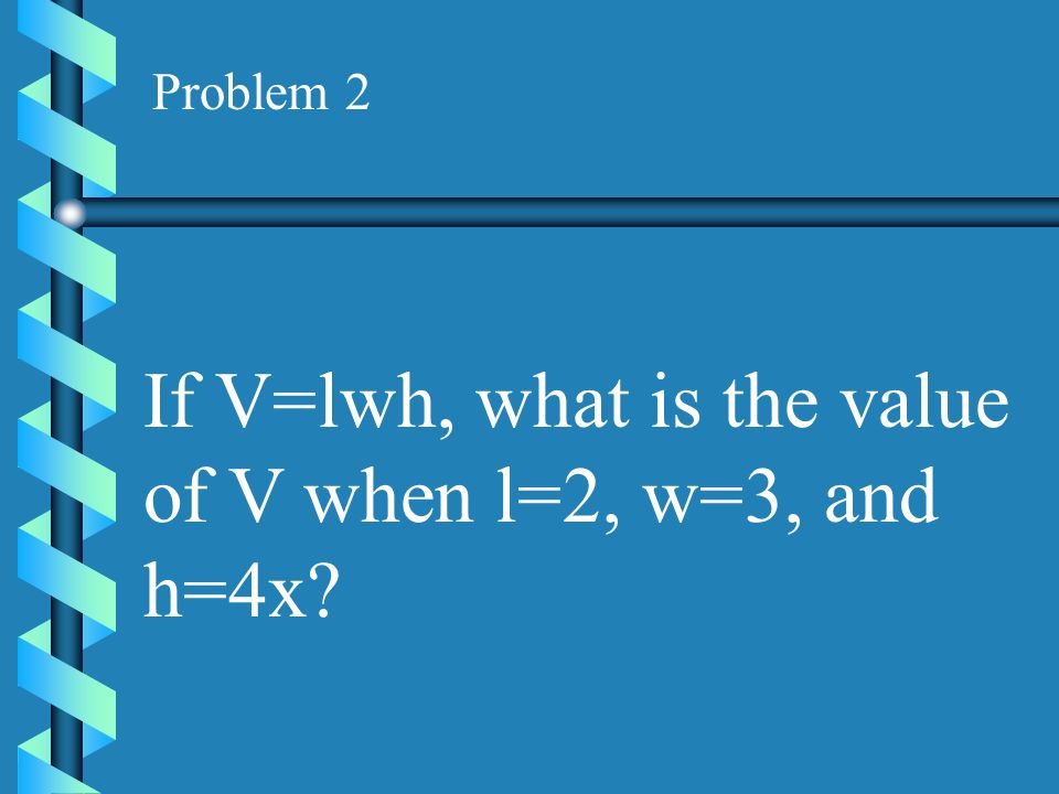 If V=lwh, what is the value of V when l=2, w=3, and h=4x