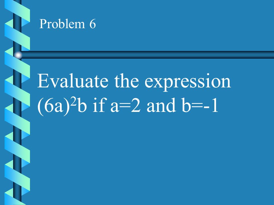 Evaluate the expression (6a)2b if a=2 and b=-1