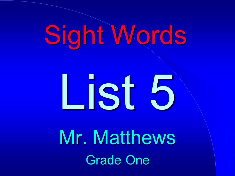 Sight Words List 5 Mr. Matthews Grade One