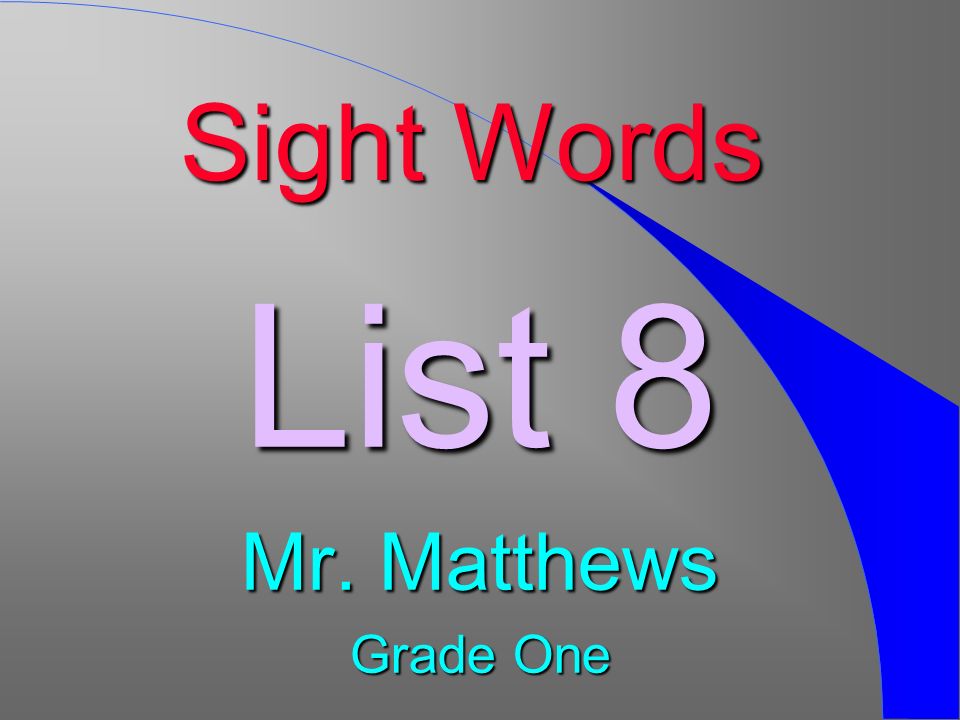 Sight Words List 8 Mr. Matthews Grade One