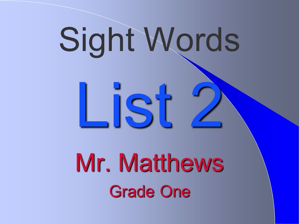 Sight Words List 2 Mr. Matthews Grade One