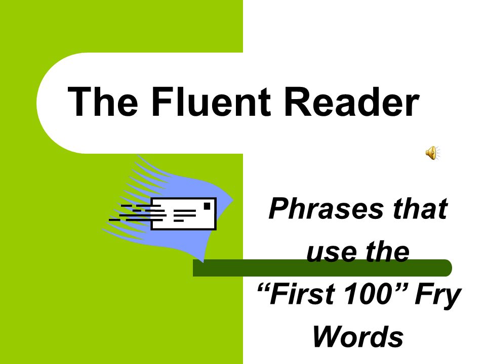 Phrases that use the First 100 Fry Words