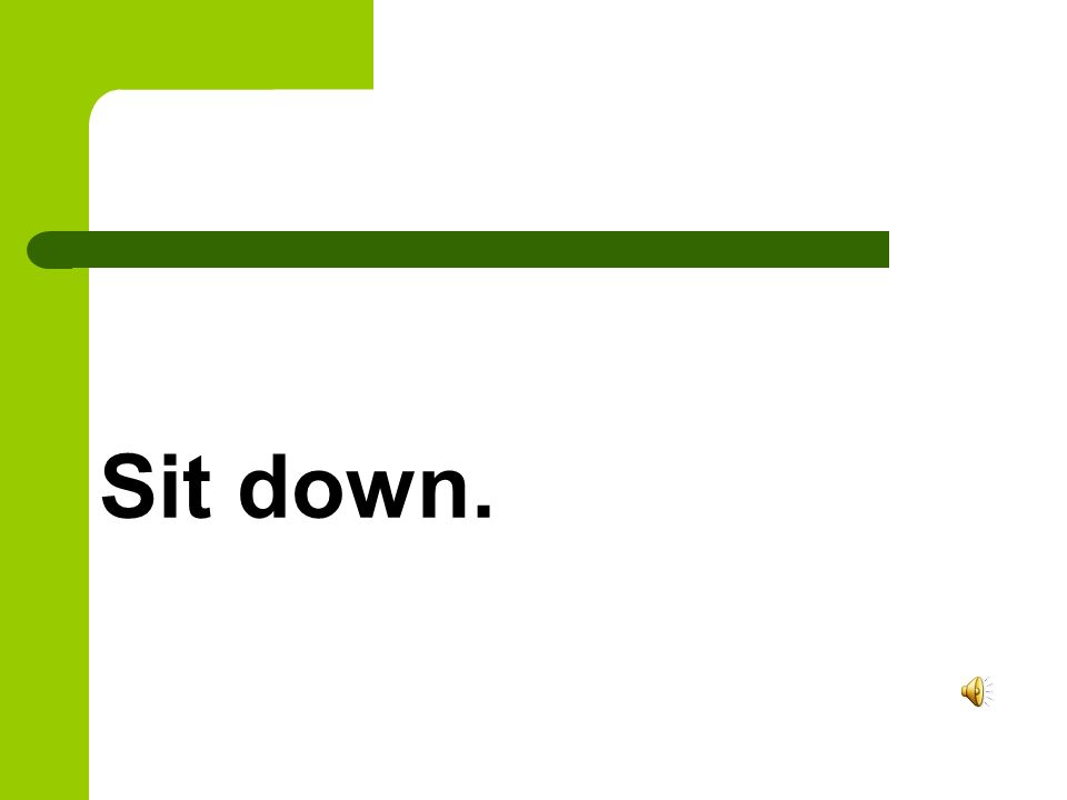 Sit down.