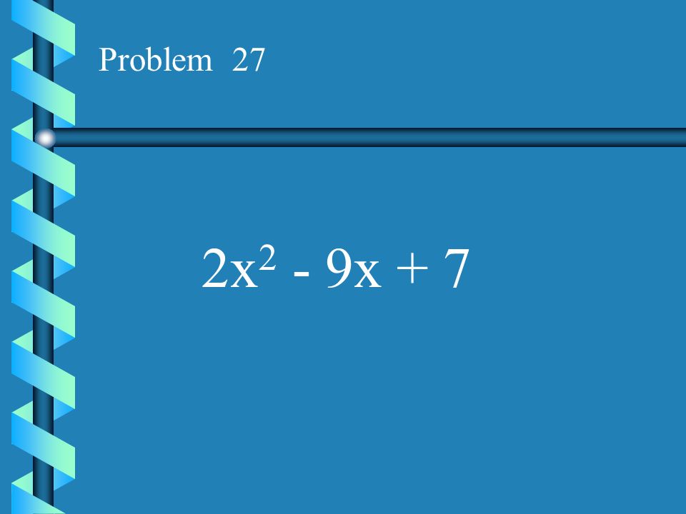 Problem 27 2x2 - 9x + 7