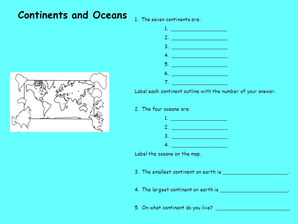 Continents and Oceans 1. The seven continents are: