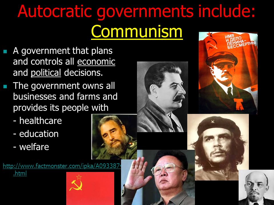 Autocratic governments include: Communism