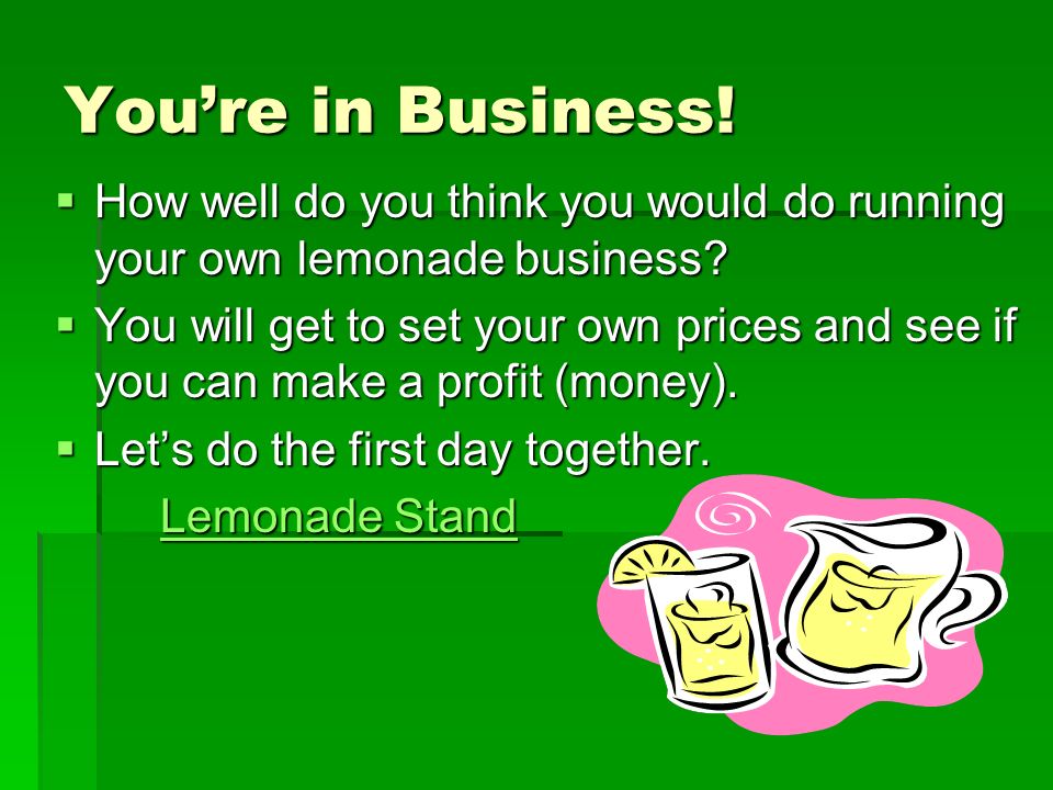 You’re in Business! How well do you think you would do running your own lemonade business