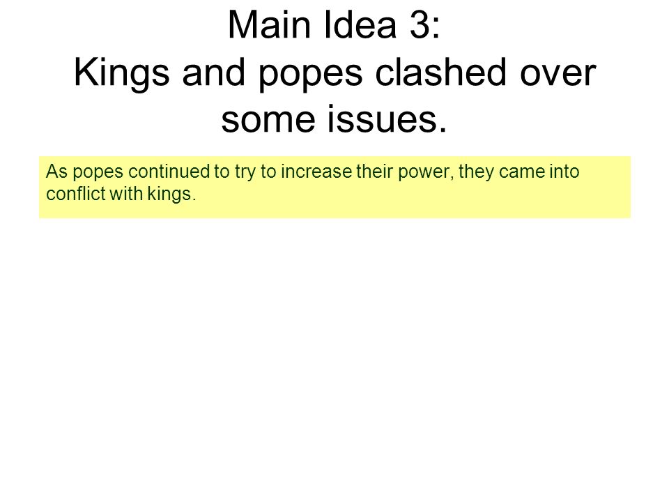 Main Idea 3: Kings and popes clashed over some issues.