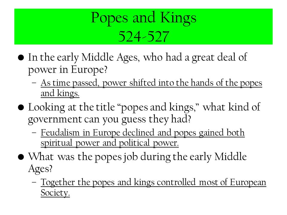 Popes and Kings In the early Middle Ages, who had a great deal of power in Europe