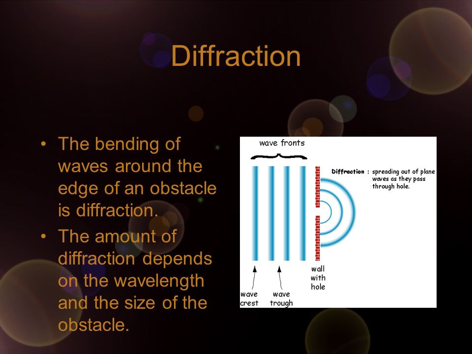 Diffraction The bending of waves around the edge of an obstacle is diffraction.