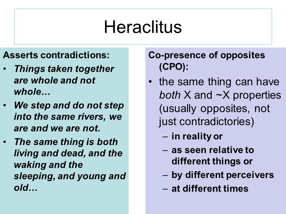 Heraclitus Asserts contradictions: Things taken together are whole and not whole…