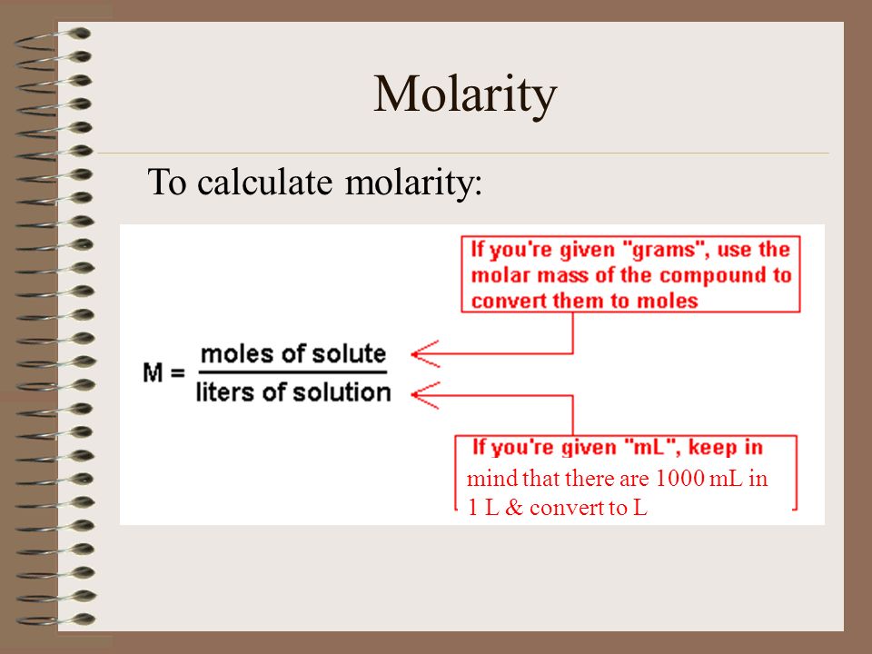 Molarity To calculate molarity: