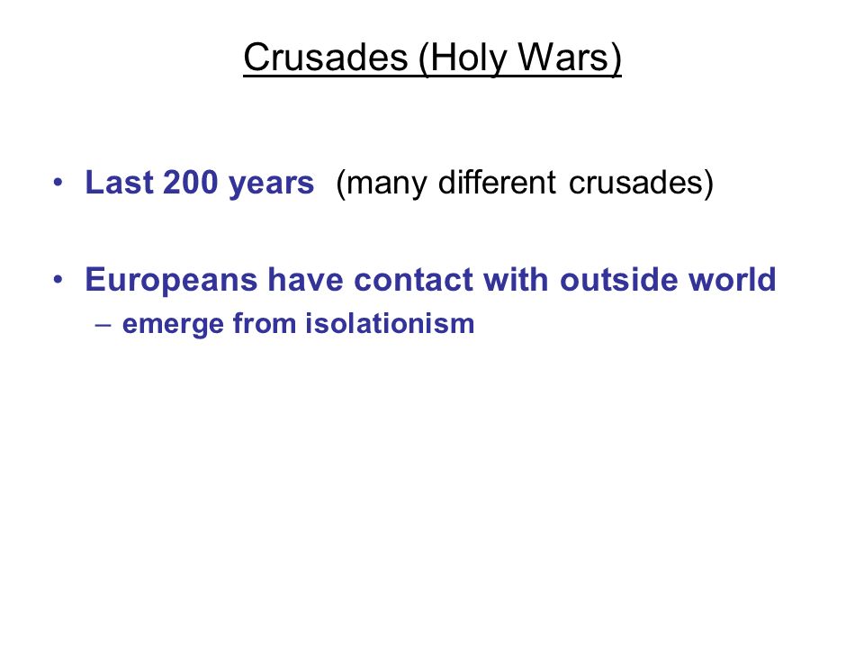 Crusades (Holy Wars) Last 200 years (many different crusades)