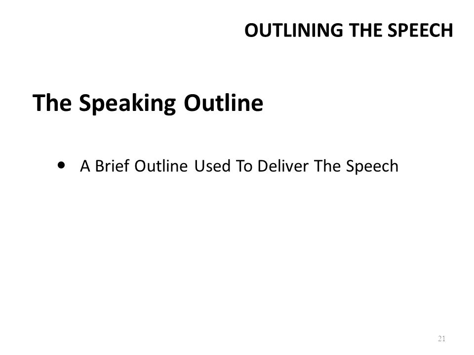The Speaking Outline OUTLINING THE SPEECH