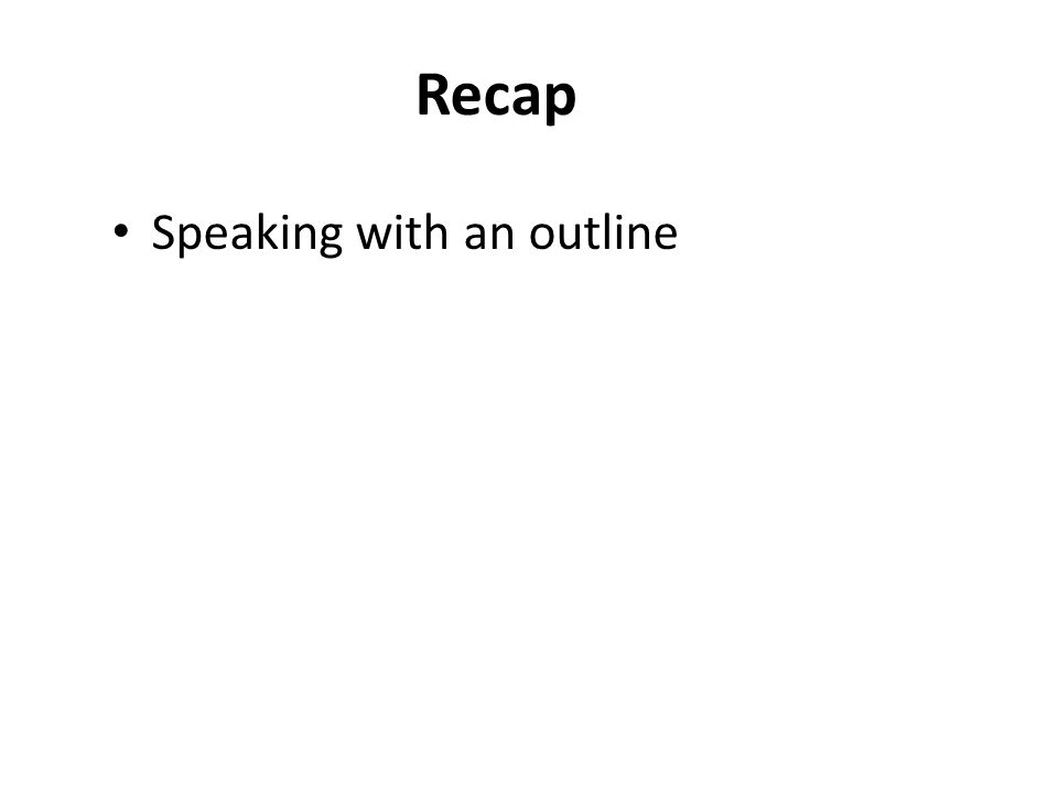 Recap Speaking with an outline