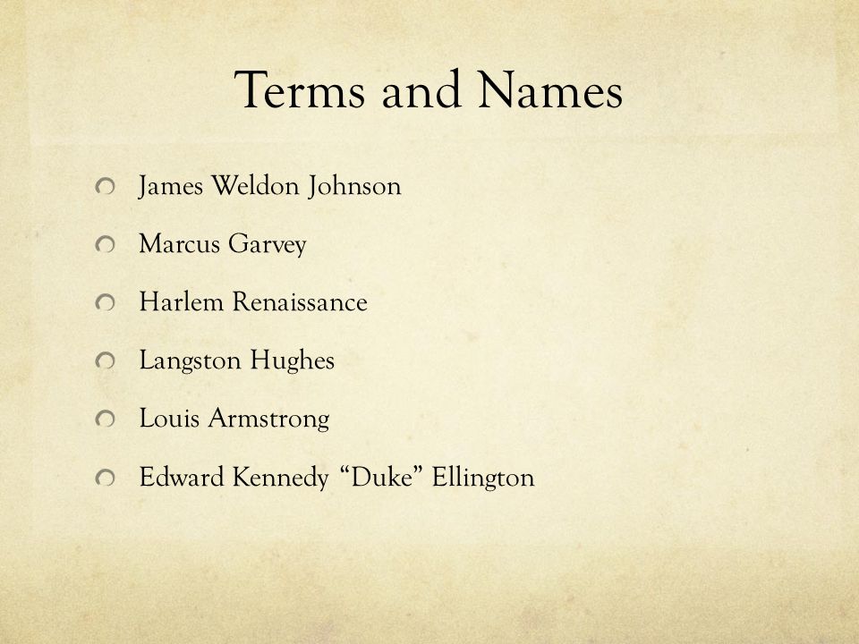 Terms and Names James Weldon Johnson Marcus Garvey Harlem Renaissance