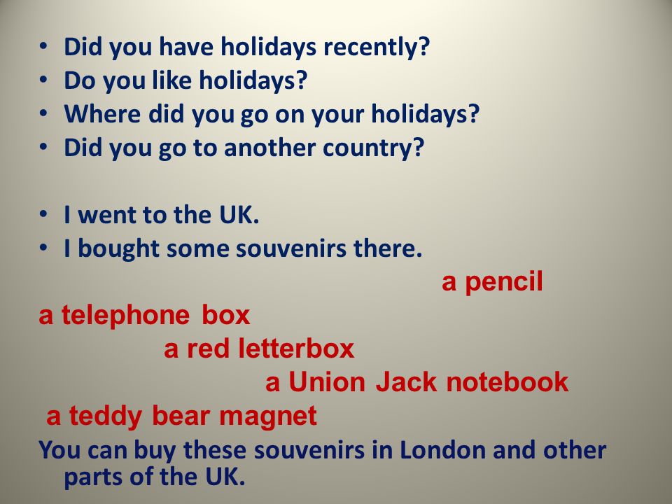 Holidays in your country. Where did you go on Holiday. Where- on a Holiday. Where are you was on Holidays. Where do you go for the Holidays.