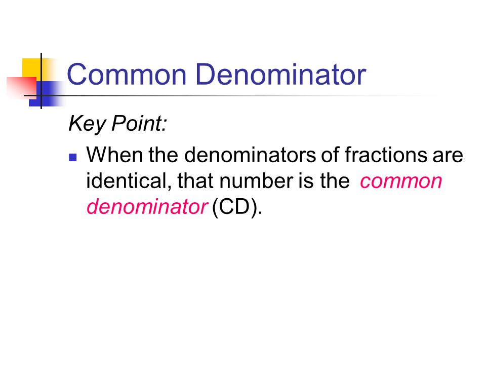 Common Denominator Key Point: