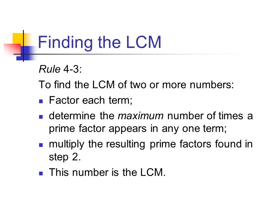 Finding the LCM Rule 4‑3: To find the LCM of two or more numbers: