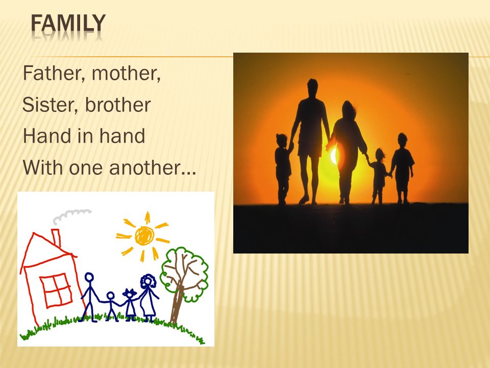Family Father, mother, Sister, brother Hand in hand With one another…