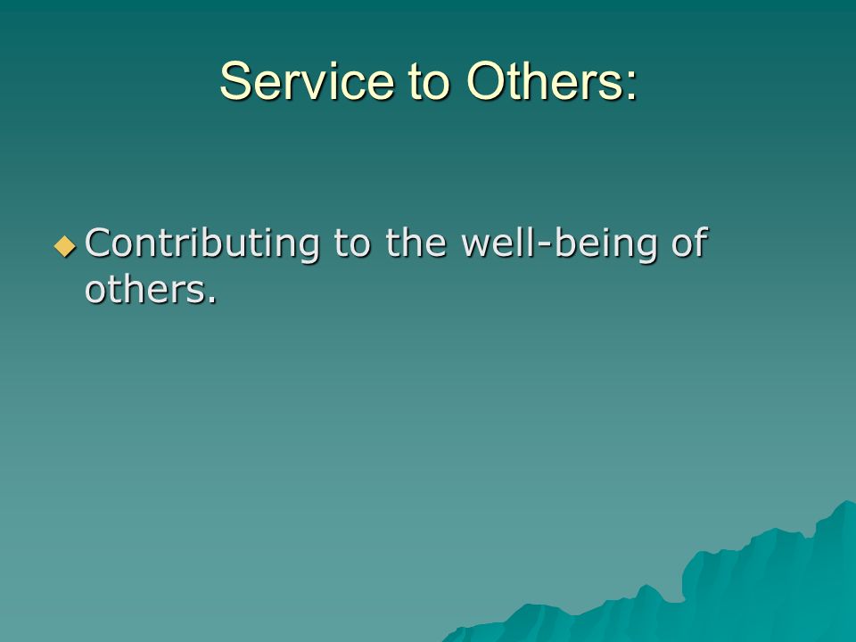 Service to Others: Contributing to the well-being of others.
