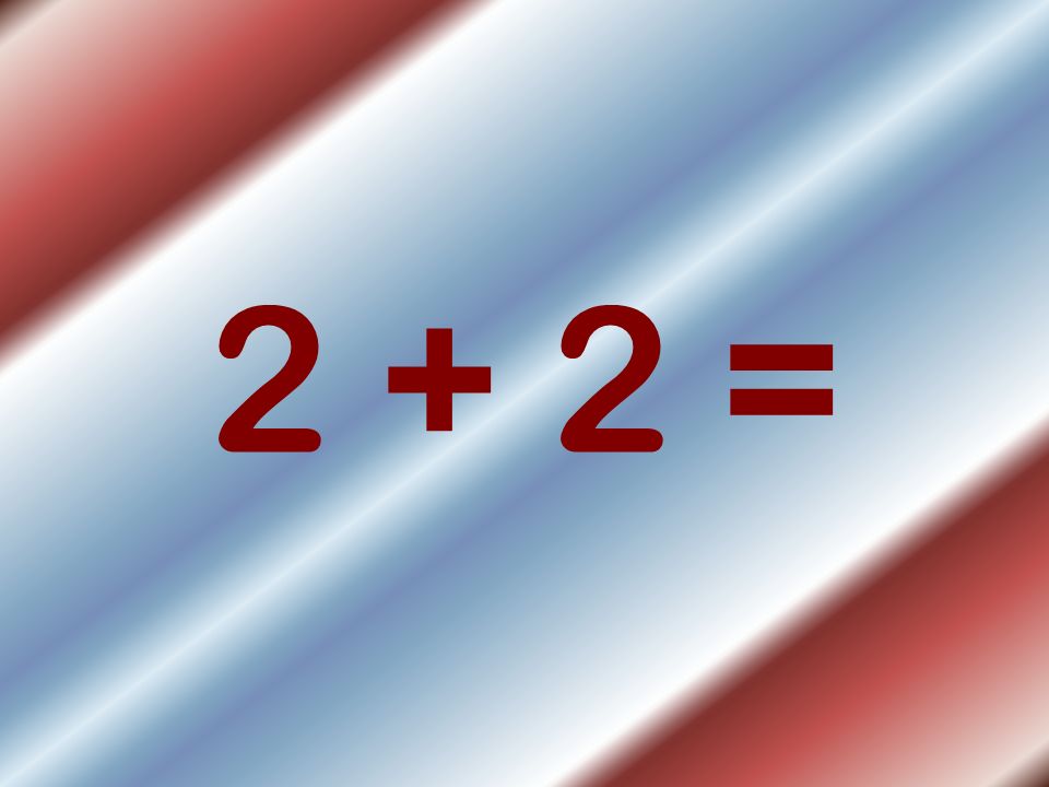 2 + 2 =