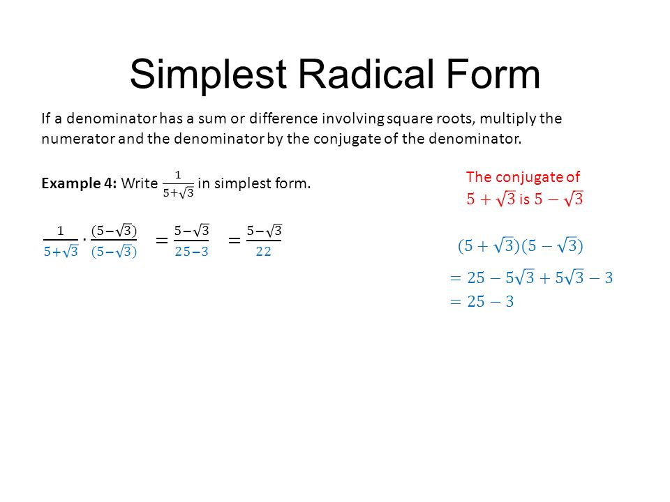 Simplest Radical Form ∙ (5− 3 ) (5− 3 ) = 5− 3 25−3 = 5− 3 22