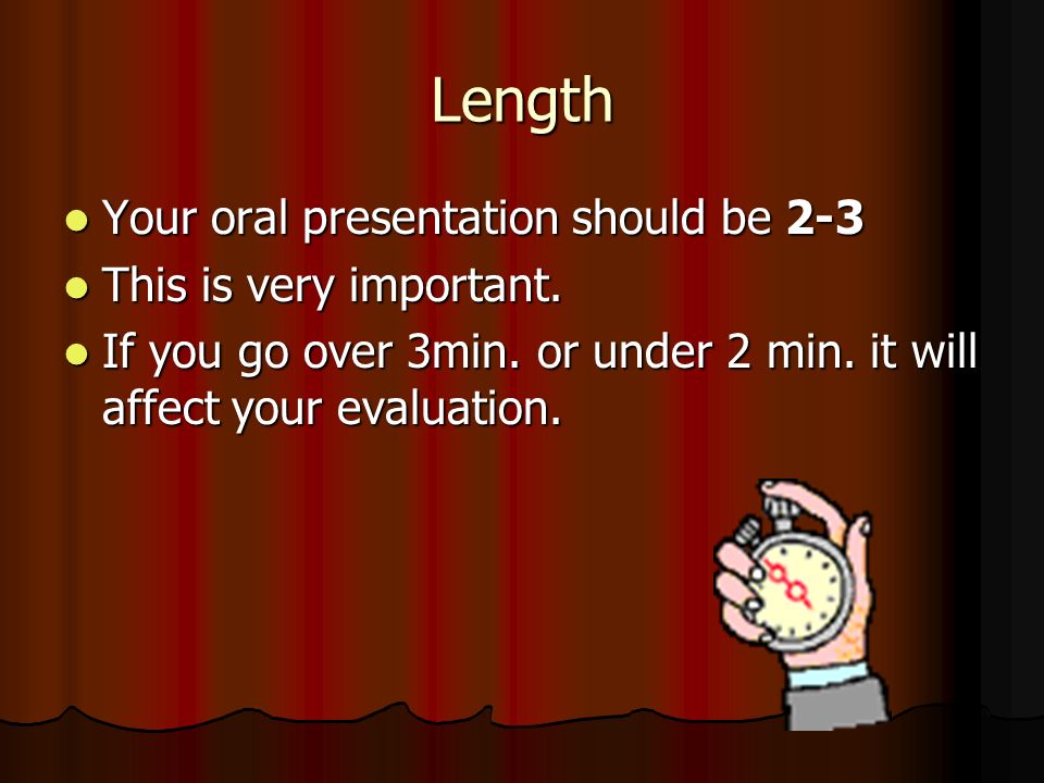 Length Your oral presentation should be 2-3 This is very important.