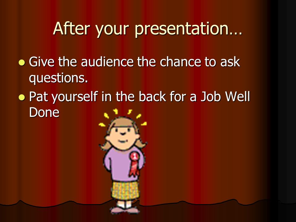 After your presentation…