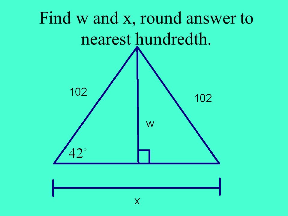 Find w and x, round answer to nearest hundredth.