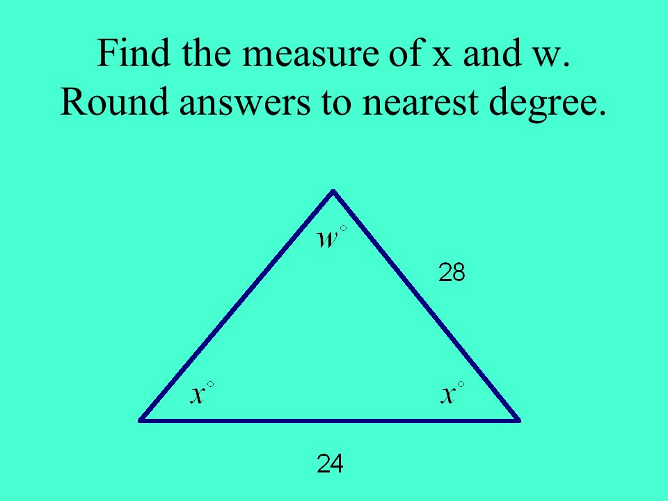 Find the measure of x and w. Round answers to nearest degree.