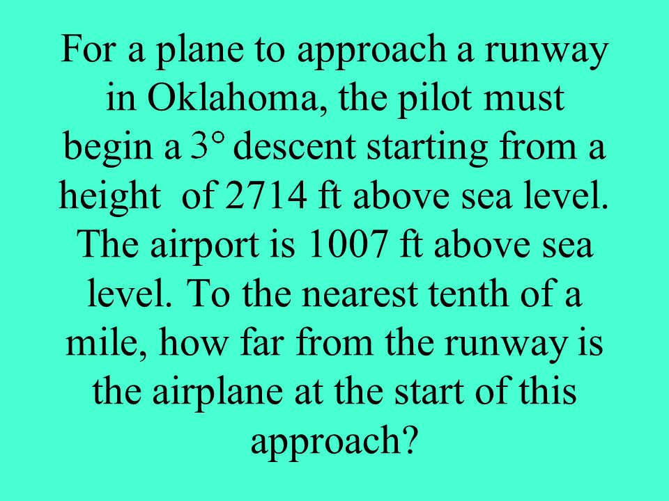 For a plane to approach a runway in Oklahoma, the pilot must begin a descent starting from a height of 2714 ft above sea level.